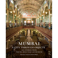 Mumbai: A City Through Objects - 101 Stories from the Dr. Bhau Daji Lad Museum - Hardcover