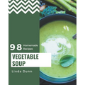 98 Homemade Vegetable Soup Recipes: A Vegetable Soup Cookbook Everyone Loves! - Paperback