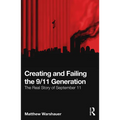 Creating and Failing the 9/11 Generation: The Real Story of September 11 - Paperback