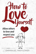 How to Love Yourself: Allow Others to Love and Respect You - Paperback