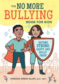 The No More Bullying Book for Kids: Become Strong, Happy, and Bully-Proof - Paperback
