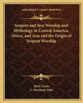 Serpent and Siva Worship and Mythology in Central America, Africa, and Asia and the Origin of Serpent Worship - Paperback