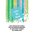 Lets Be Real: A Self-Exploration Journal with 101 Prompted Questions to Learn About Yourself on a Deeper Level - Paperback