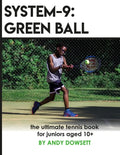 System-9: Green Ball: The Ultimate Tennis Book for juniors aged 10+ - Paperback
