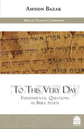 To This Very Day: Fundamental Questions in the Bible Study - Hardcover