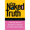 The Naked Truth: A Working Woman's Manifesto on Business and What Really Matters - Paperback