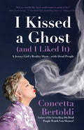 I Kissed a Ghost (and I Liked It): A Jersey Girl's Reality Show . . . with Dead People (for Fans of Do Dead People Watch You Shower or Inside the Othe - Paperback