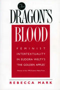 The Dragon's Blood: Feminist Intertextuality in Eudora Welty's 'The Golden Apples' - Paperback