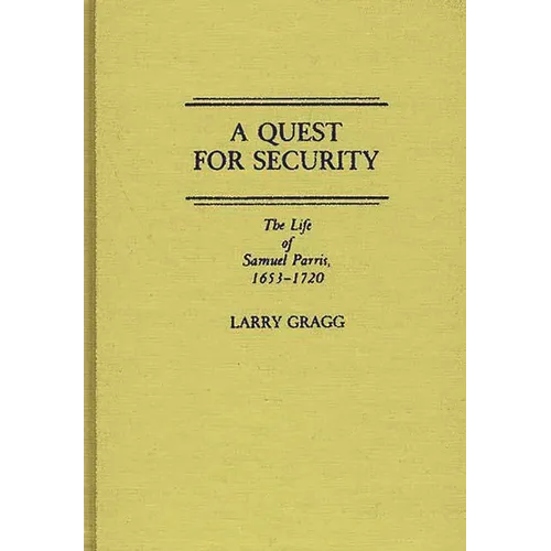 A Quest for Security: The Life of Samuel Parris, 1653-1720 - Hardcover