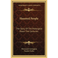 Haunted People: The Story Of The Poltergeist Down The Centuries - Hardcover