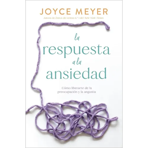 La Respuesta a la Ansiedad: Cómo Liberarte de la Preocupación Y La Angustia - Paperback