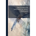 The Complete Writings of Walt Whitman - Paperback