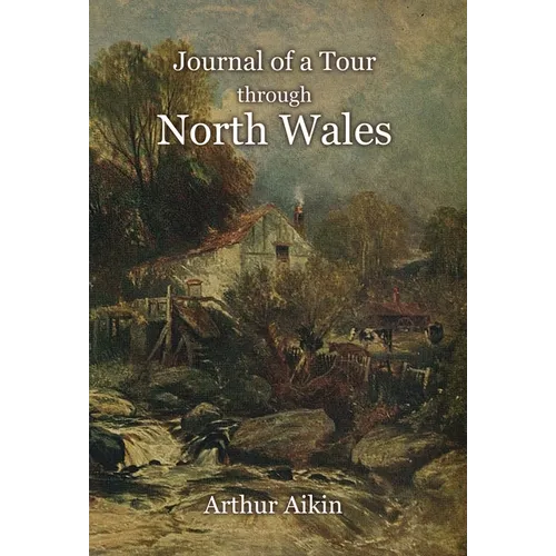 Journal of a Tour through North Wales and Part of Shropshire with Observations in Mineralogy and Other Branches of Natural History - Hardcover