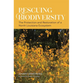 Rescuing Biodiversity: The Protection and Restoration of a North Louisiana Ecosystem - Paperback