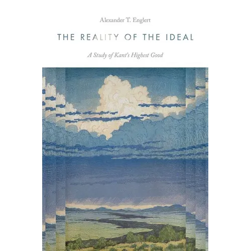 The Reality of the Ideal: A Study of Kant's Highest Good - Hardcover