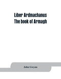 Liber Ardmachanus: the book of Armagh - Paperback