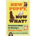 New Puppy, Now What? Foundation Skills for Raising a Happy Puppy - Paperback