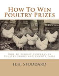 How To Win Poultry Prizes: How to Exhibit Chickens in Poultry Shows and County Fairs - Paperback