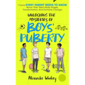 Unlocking The Mysteries Of Boys' Puberty: 7 Facts Every Parent Needs To Know About Their Teen's Body Stages, Transformation, and Hormone Changes - Paperback