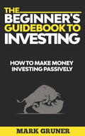The Beginner's Guidebook to Investing: How to Make Money Investing Passively - Paperback
