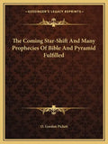 The Coming Star-Shift and Many Prophecies of Bible and Pyramid Fulfilled - Paperback