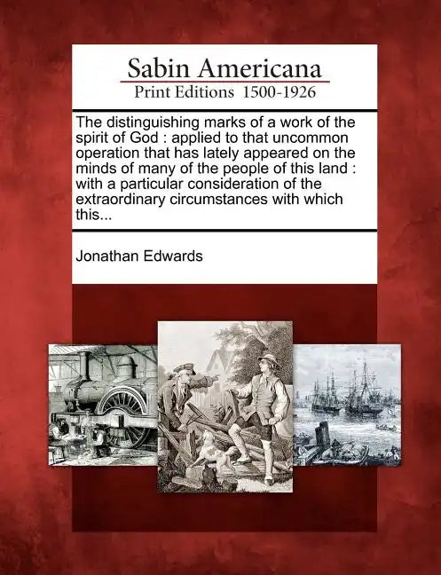The Distinguishing Marks of a Work of the Spirit of God: Applied to That Uncommon Operation That Has Lately Appeared on the Minds of Many of the Peopl - Paperback