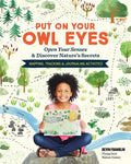 Put on Your Owl Eyes: Open Your Senses & Discover Nature's Secrets; Mapping, Tracking & Journaling Activities - Paperback