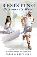 Resisting Potiphar's Wife: A 31-Day Devotional & Biblical Guide to Strengthen and Assist Men in Moral Purity - Paperback