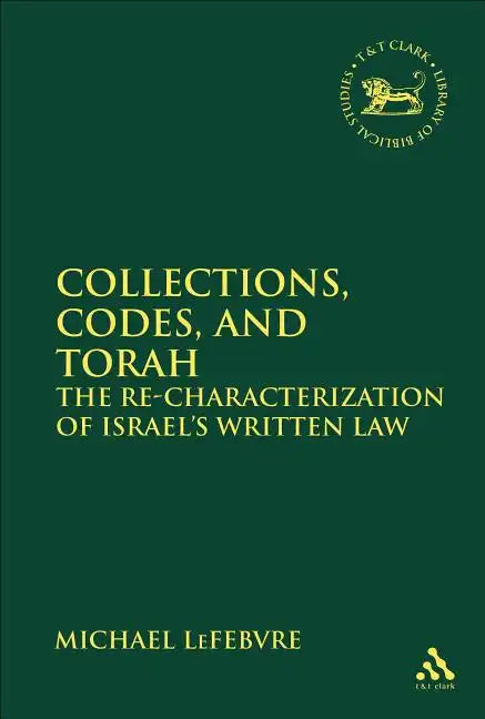 Collections, Codes, and Torah: The Re-Characterization of Israel's Written Law - Paperback