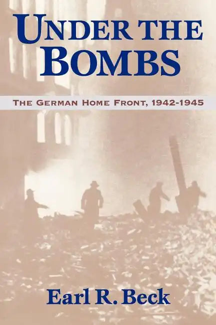 Under the Bombs: The German Home Front, 1942-1945 - Paperback