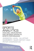 Sports Analytics: Analysis, Visualisation and Decision Making in Sports Performance - Paperback