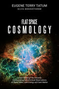 Flat Space Cosmology: A New Model of the Universe Incorporating Astronomical Observations of Black Holes, Dark Energy and Dark Matter - Paperback