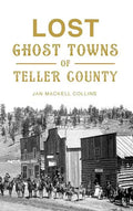 Lost Ghost Towns of Teller County - Hardcover