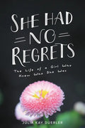 She Had No Regrets: The Life of a Girl Who Knew Who She Was - Paperback