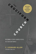 Cruciform Church, Revised and Expanded Edition: Becoming a Cross-Shaped People in a Secular World - Paperback