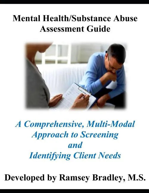 Mental Health/Substance Abuse Assessment Guide: A Comprehensive, Multi-Modal Approach to Screening and Identifying Client Needs - Paperback