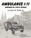Ambulance #11 -- Memories of a WW II Veteran - Paperback