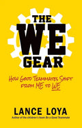 The WE Gear: How Good Teammates Shift from Me to We - Paperback
