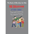 The Book of Silly Jokes for Kids: The Collection of 750+ Jokes That Will Crack Up The Whole Family - Paperback