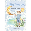 Letters To My Son - From Me To You: Keepsake Journal To Write Now And Give Later - Paperback