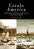 Creole America: The West Indies and the Formation of Literature and Culture in the New Republic - Hardcover