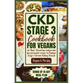 CKD Stage 3 Cookbook for Vegans: 60 Plant-Based Low Sodium and Low Potassium Recipes to Manage Stage 3 Chronic Kidney Disease - Paperback