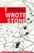 I Wrote Stone: The Selected Poetry of Ryszard Kapuscinski - Paperback