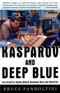 Kasparov and Deep Blue: The Historic Chess Match Between Man and Machine - Paperback