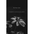 My Heart Open: A Chapbook on Connection, Pain, and Love - Paperback