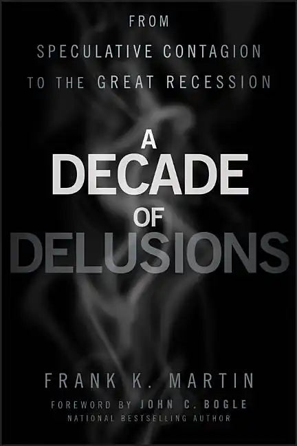 A Decade of Delusions: From Speculative Contagion to the Great Recession - Hardcover