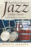 Puerto Rican Pioneers in Jazz, 1900-1939: Bomba Beats to Latin Jazz - Paperback