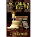Self-Publishing for Profit: How to Get Your Book Out of Your Head and Into The Stores - Paperback