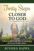 Forty Steps Closer to God: A Book of 40 Hadith with Commentary for Young Muslim Adults - Paperback