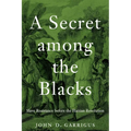 A Secret Among the Blacks: Slave Resistance Before the Haitian Revolution - Hardcover